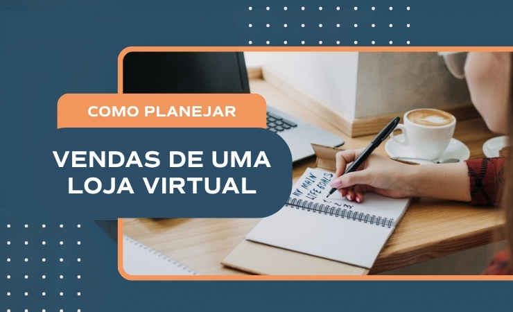 Como planejar as vendas de uma loja virtual