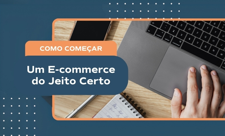 Como começar um e-commerce do jeito certo
