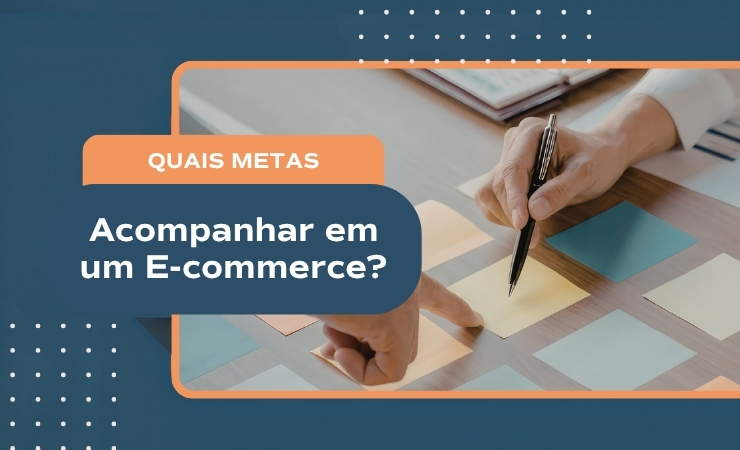 Quais metas acompanhar em um e-commerce?